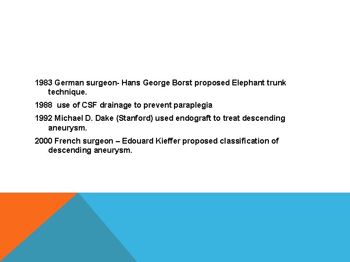 1983 German surgeon- Hans George Borst proposed Elephant trunk technique. 1988 use of CSF