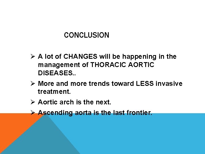 CONCLUSION Ø A lot of CHANGES will be happening in the management of THORACIC