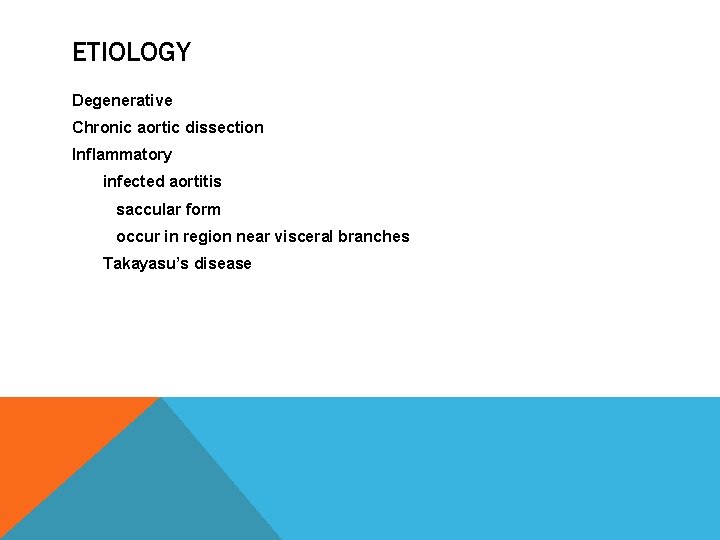 ETIOLOGY Degenerative Chronic aortic dissection Inflammatory infected aortitis saccular form occur in region near