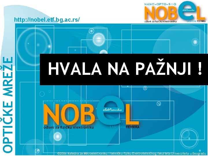 OPTIČKE MREŽE http: //nobel. etf. bg. ac. rs/ HVALA NA PAŽNJI ! © 2006