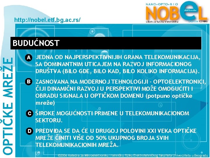 http: //nobel. etf. bg. ac. rs/ OPTIČKE MREŽE BUDUĆNOST A JEDNA OD NAJPERSPEKTIVNIJIH GRANA