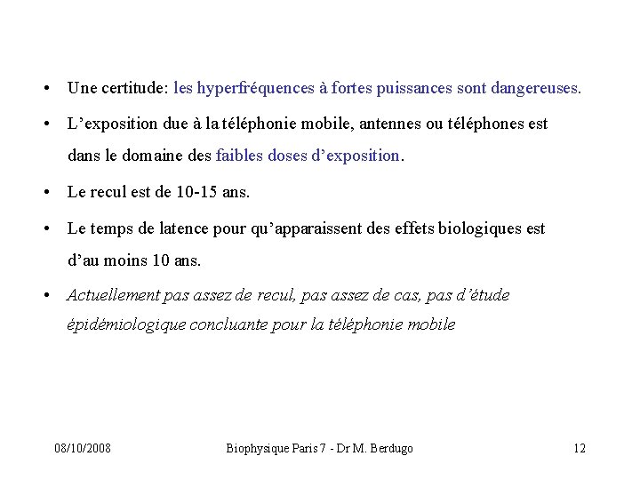  • Une certitude: les hyperfréquences à fortes puissances sont dangereuses. • L’exposition due