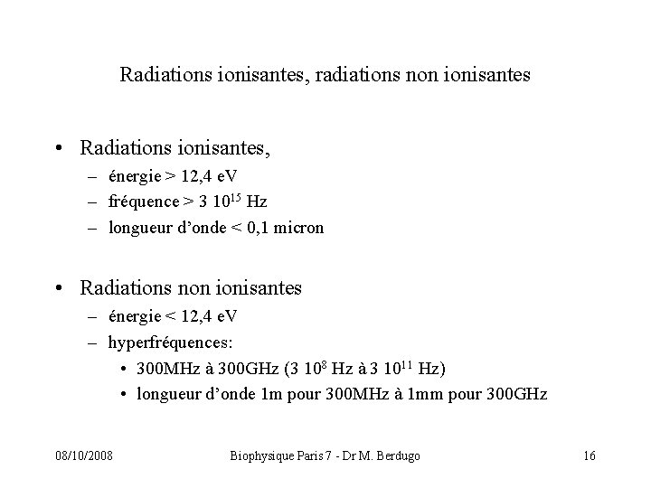 Radiations ionisantes, radiations non ionisantes • Radiations ionisantes, – énergie > 12, 4 e.