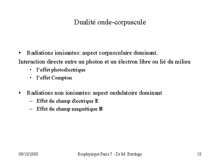 Dualité onde-corpuscule • Radiations ionisantes: aspect corpusculaire dominant. Interaction directe entre un photon et