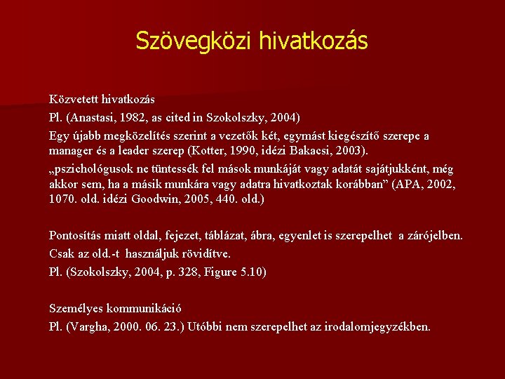 Szövegközi hivatkozás Közvetett hivatkozás Pl. (Anastasi, 1982, as cited in Szokolszky, 2004) Egy újabb