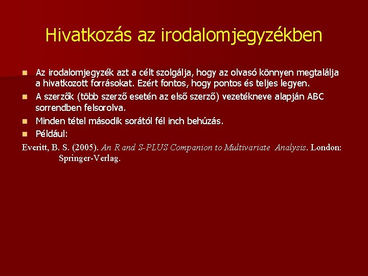 Hivatkozás az irodalomjegyzékben Az irodalomjegyzék azt a célt szolgálja, hogy az olvasó könnyen megtalálja