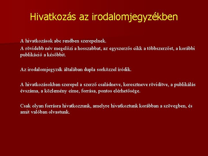 Hivatkozás az irodalomjegyzékben A hivatkozások abc rendben szerepelnek. A rövidebb név megelőzi a hosszabbat,