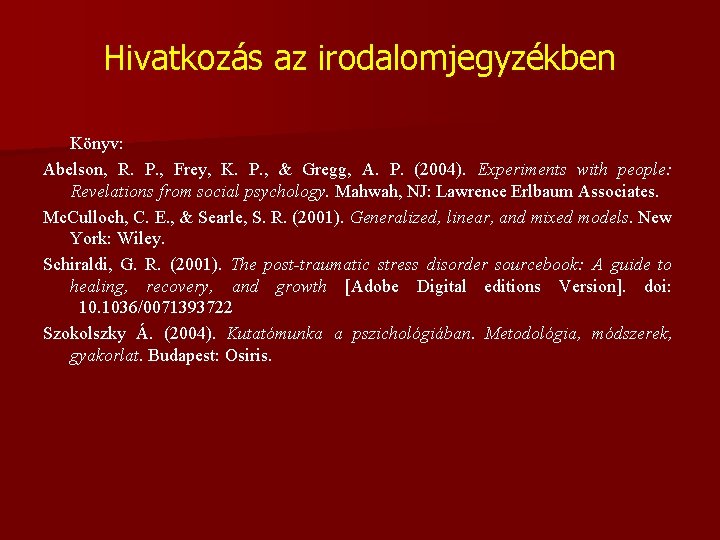 Hivatkozás az irodalomjegyzékben Könyv: Abelson, R. P. , Frey, K. P. , & Gregg,