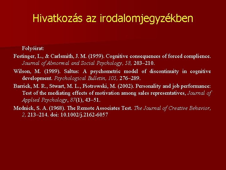 Hivatkozás az irodalomjegyzékben Folyóirat: Festinger, L. , & Carlsmith, J. M. (1959). Cognitive consequences