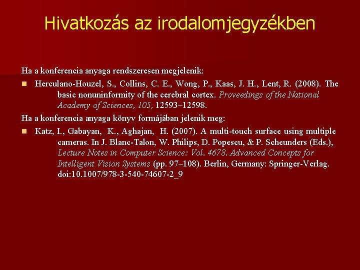 Hivatkozás az irodalomjegyzékben Ha a konferencia anyaga rendszeresen megjelenik: n Herculano-Houzel, S. , Collins,