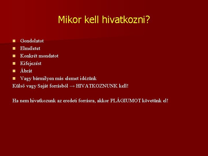 Mikor kell hivatkozni? Gondolatot n Elméletet n Konkrét mondatot n Kifejezést n Ábrát n