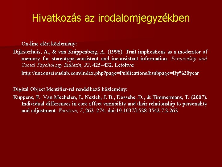 Hivatkozás az irodalomjegyzékben On-line elért közlemény: Dijksterhuis, A. , & van Knippenberg, A. (1996).