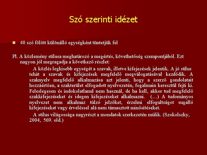 Szó szerinti idézet n 40 szó fölött különálló egységként tüntetjük fel Pl. A közlemény