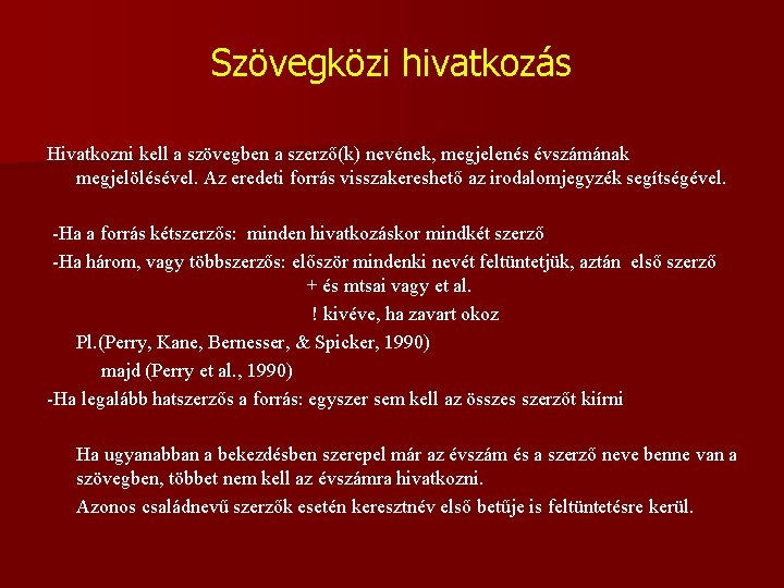 Szövegközi hivatkozás Hivatkozni kell a szövegben a szerző(k) nevének, megjelenés évszámának megjelölésével. Az eredeti