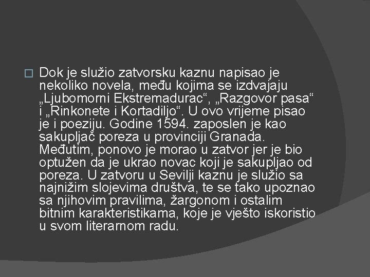 � Dok je služio zatvorsku kaznu napisao je nekoliko novela, među kojima se izdvajaju