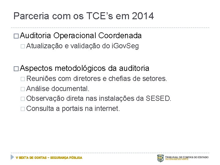 Parceria com os TCE’s em 2014 � Auditoria Operacional Coordenada � Atualização � Aspectos