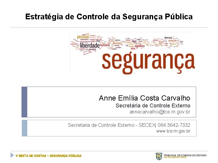 Estratégia de Controle da Segurança Pública Anne Emília Costa Carvalho Secretária de Controle Externo