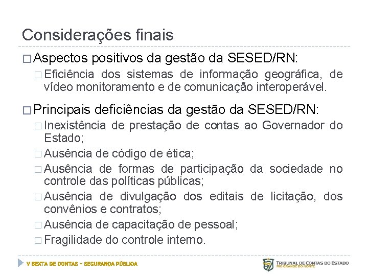 Considerações finais � Aspectos positivos da gestão da SESED/RN: � Eficiência dos sistemas de