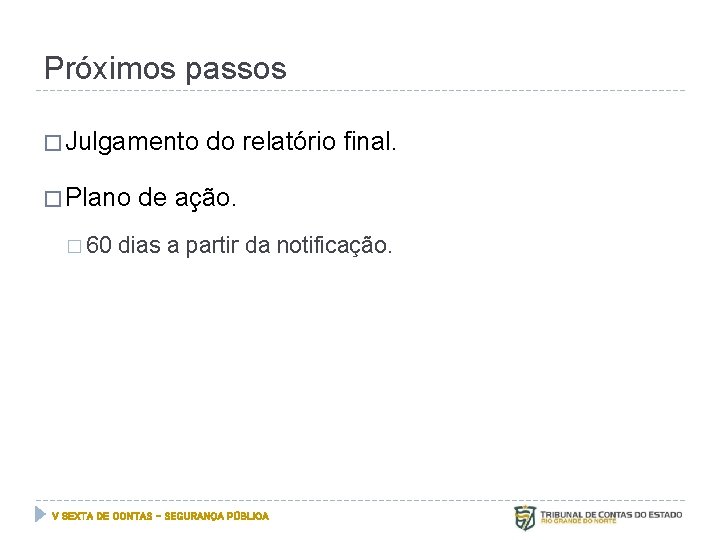 Próximos passos � Julgamento � Plano � 60 do relatório final. de ação. dias