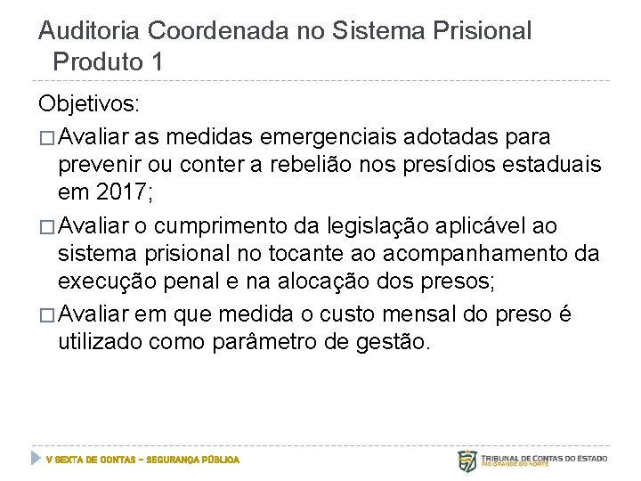 Auditoria Coordenada no Sistema Prisional Produto 1 Objetivos: � Avaliar as medidas emergenciais adotadas