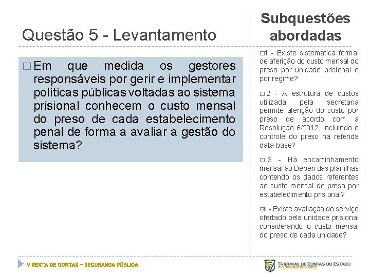 Questão 5 - Levantamento Subquestões abordadas � 1 � Em que medida os gestores