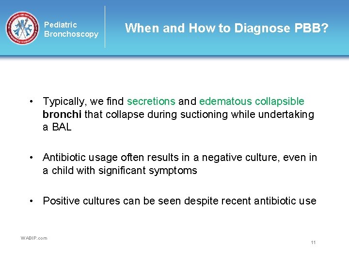 Pediatric Bronchoscopy When and How to Diagnose PBB? • Typically, we find secretions and