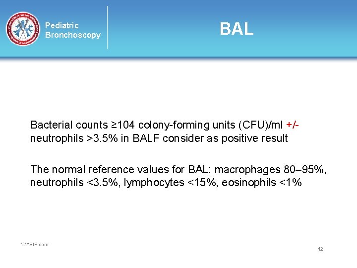 Pediatric Bronchoscopy BAL Bacterial counts ≥ 104 colony-forming units (CFU)/ml +/neutrophils >3. 5% in