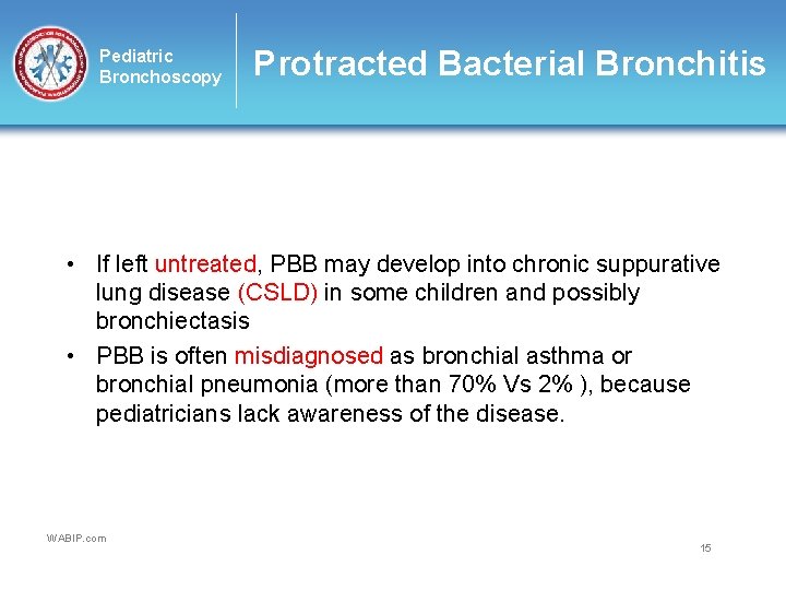 Pediatric Bronchoscopy Protracted Bacterial Bronchitis • If left untreated, PBB may develop into chronic