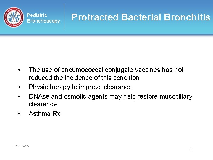 Pediatric Bronchoscopy • • WABIP. com Protracted Bacterial Bronchitis The use of pneumococcal conjugate