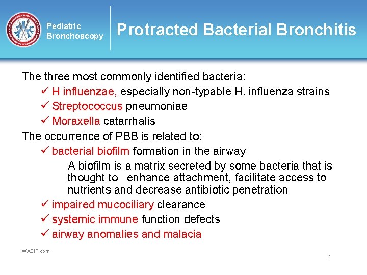 Pediatric Bronchoscopy Protracted Bacterial Bronchitis The three most commonly identified bacteria: ü H influenzae,