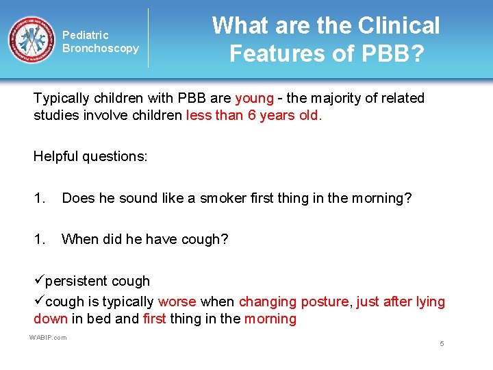 Pediatric Bronchoscopy What are the Clinical Features of PBB? Typically children with PBB are