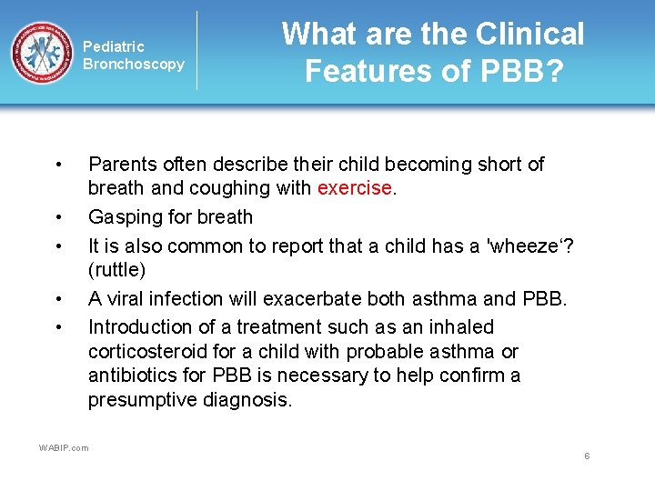 Pediatric Bronchoscopy • • • WABIP. com What are the Clinical Features of PBB?