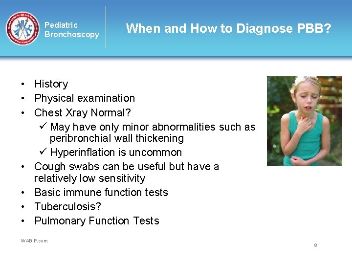 Pediatric Bronchoscopy When and How to Diagnose PBB? • History • Physical examination •