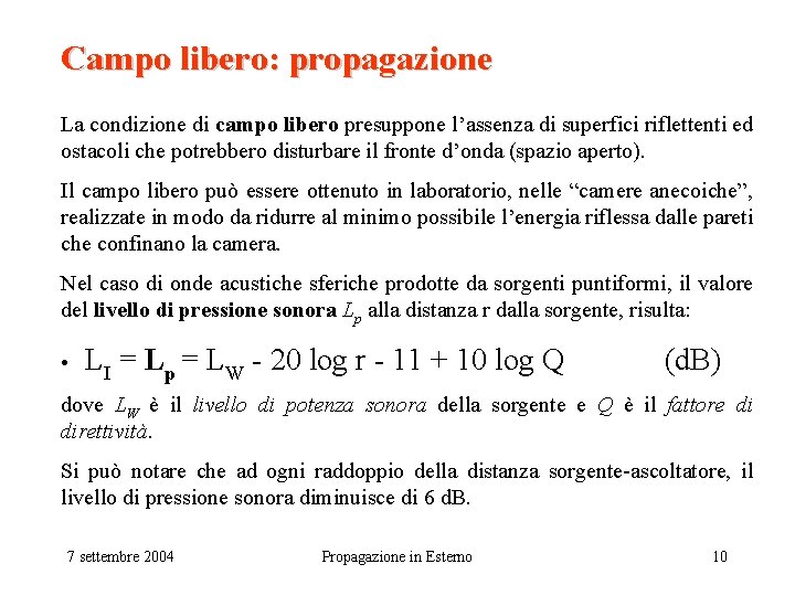 Campo libero: propagazione La condizione di campo libero presuppone l’assenza di superfici riflettenti ed