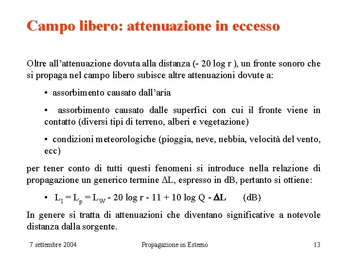 Campo libero: attenuazione in eccesso Oltre all’attenuazione dovuta alla distanza (- 20 log r