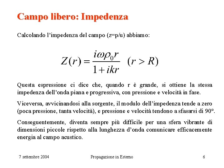 Campo libero: Impedenza Calcolando l’impedenza del campo (z=p/u) abbiamo: Questa espressione ci dice che,