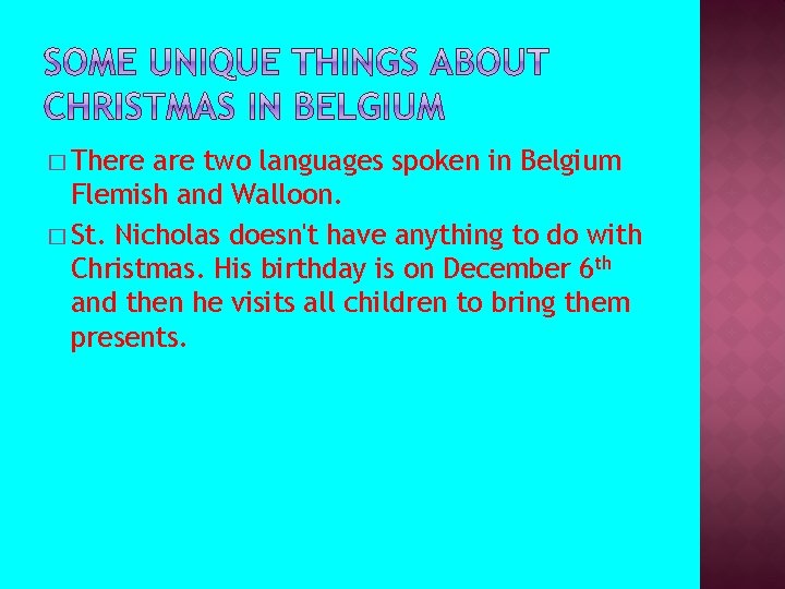 � There are two languages spoken in Belgium Flemish and Walloon. � St. Nicholas