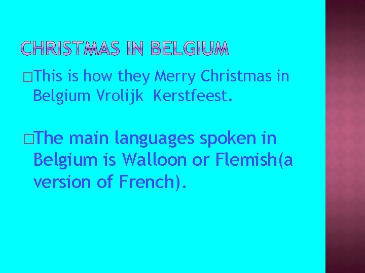�This is how they Merry Christmas in Belgium Vrolijk Kerstfeest. �The main languages spoken