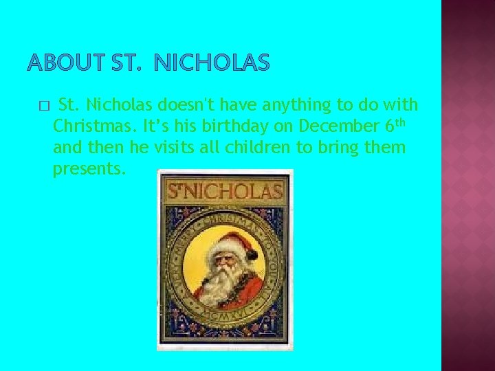 ABOUT ST. NICHOLAS � St. Nicholas doesn't have anything to do with Christmas. It’s