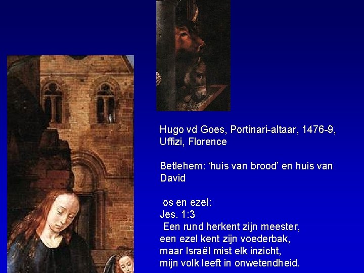 Hugo vd Goes, Portinari-altaar, 1476 -9, Uffizi, Florence Betlehem: ‘huis van brood’ en huis