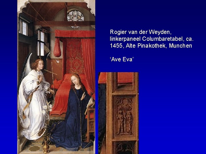 Rogier van der Weyden, linkerpaneel Columbaretabel, ca. 1455, Alte Pinakothek, Munchen ‘Ave Eva’ 