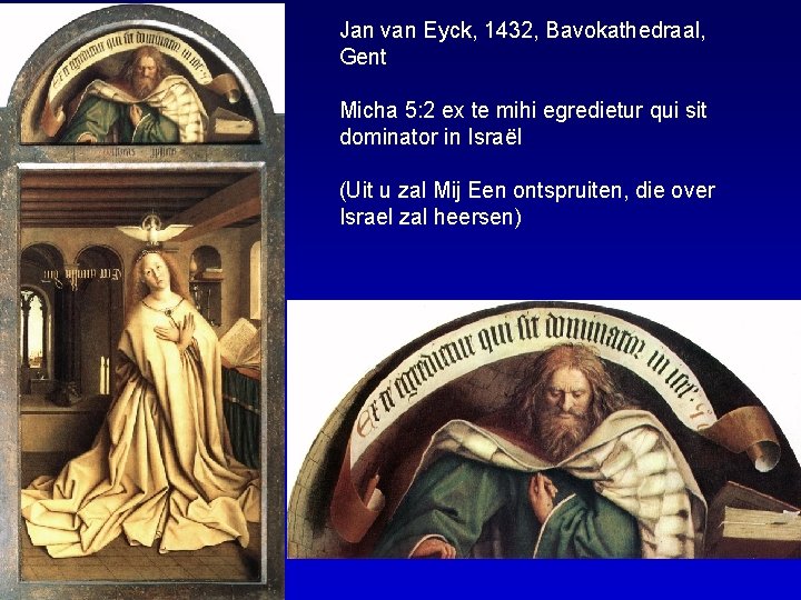 Jan van Eyck, 1432, Bavokathedraal, Gent Micha 5: 2 ex te mihi egredietur qui