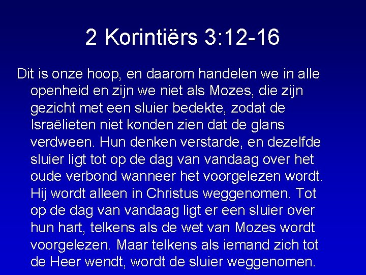 2 Korintiërs 3: 12 -16 Dit is onze hoop, en daarom handelen we in