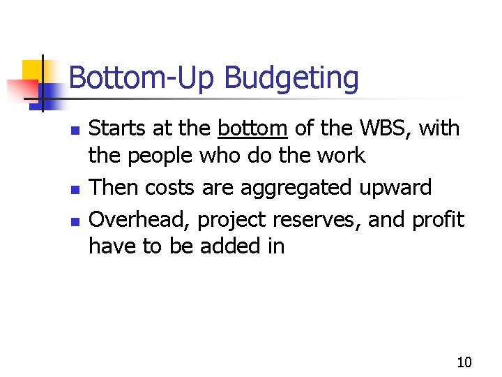 Bottom-Up Budgeting n n n Starts at the bottom of the WBS, with the