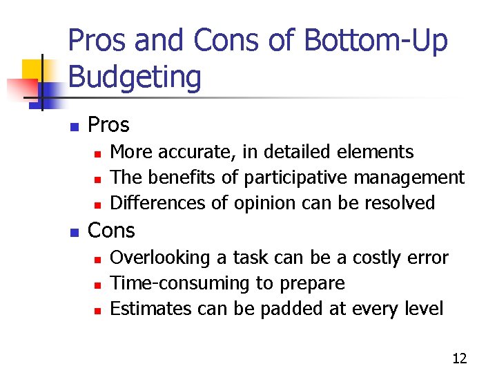 Pros and Cons of Bottom-Up Budgeting n Pros n n More accurate, in detailed