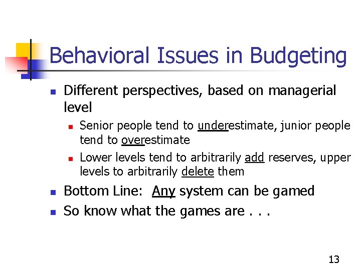 Behavioral Issues in Budgeting n Different perspectives, based on managerial level n n Senior