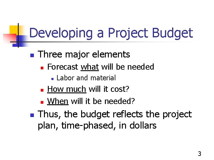 Developing a Project Budget n Three major elements n Forecast what will be needed