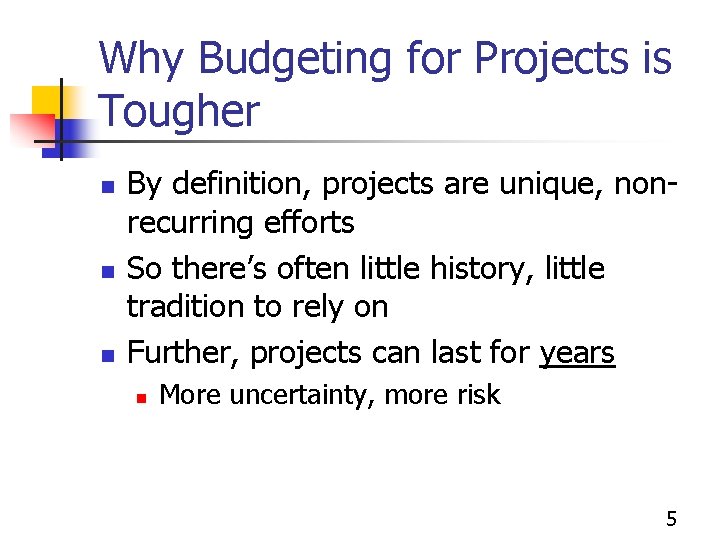 Why Budgeting for Projects is Tougher n n n By definition, projects are unique,