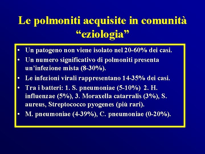 Le polmoniti acquisite in comunità “eziologia” • Un patogeno non viene isolato nel 20
