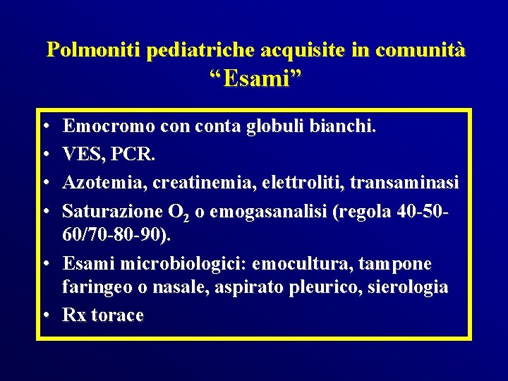 Polmoniti pediatriche acquisite in comunità “Esami” • • Emocromo conta globuli bianchi. VES, PCR.